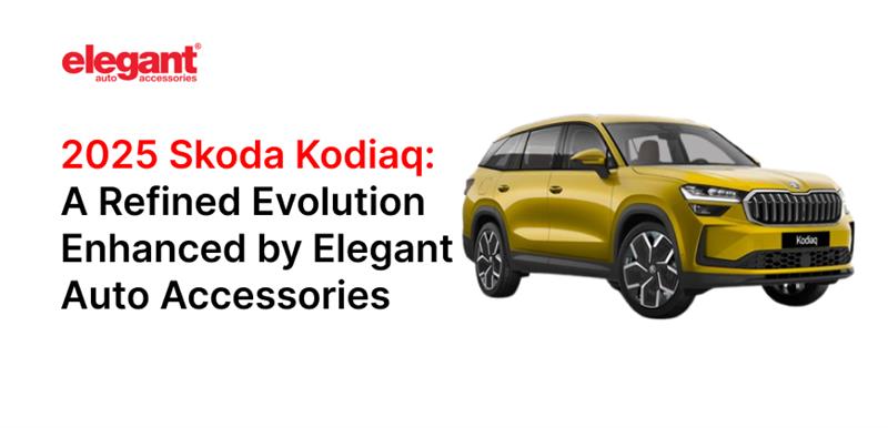 2025 Skoda Kodiaq: A Refined Evolution Enhanced by Elegant Auto Accessories