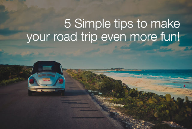5 Simple tips to make your road trip even more fun!